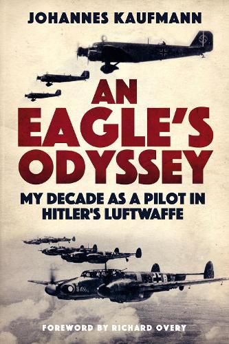 Cover image for An Eagle's Odyssey: My Decade as a Pilot in Hitler's Luftwaffe