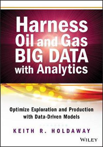 Cover image for Harness Oil and Gas Big Data with Analytics: Optimize Exploration and Production with Data-Driven Models