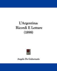 Cover image for L'Argentina: Ricordi E Letture (1898)