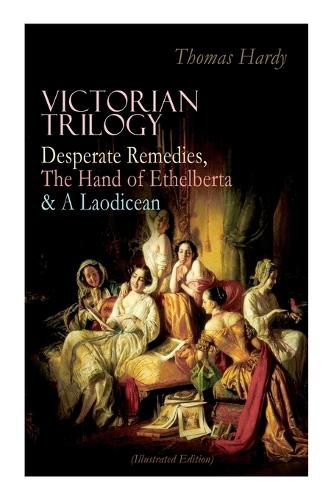 Cover image for Victorian Trilogy: Desperate Remedies, The Hand of Ethelberta & A Laodicean (Illustrated Edition): Three Romance Classics in One Volume