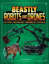 Cover image for Beastly Robots and Drones: Military Technology Inspired by Animals