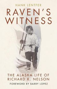 Cover image for Raven's Witness: The Alaska Life of Richard K. Nelson