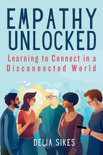 Cover image for Empathy Unlocked - Learning to Connect in a Disconnected World
