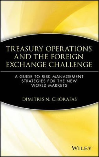 Treasury Operations and the Foreign Exchange Challenge: Guide to Risk Management Strategies for the New World Markets