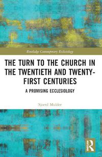 Cover image for The Turn to The Church in The Twentieth and Twenty-First Centuries