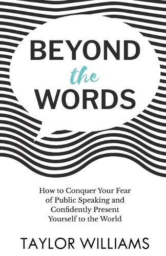 Cover image for Beyond the Words: How to Conquer Your Fear of Public Speaking and Confidently Present Yourself to the World