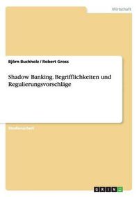 Cover image for Shadow Banking. Begrifflichkeiten und Regulierungsvorschlage