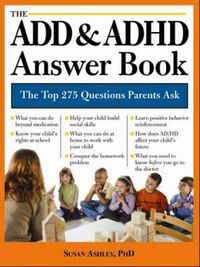 Cover image for The ADD & ADHD Answer Book: Professional Answers to 275 of the Top Questions Parents Ask