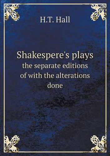 Cover image for Shakespere's plays the separate editions of with the alterations done