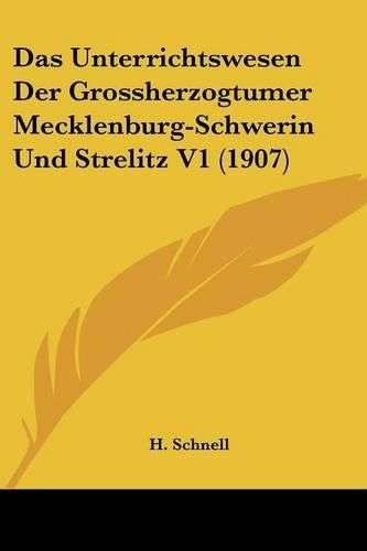 Cover image for Das Unterrichtswesen Der Grossherzogtumer Mecklenburg-Schwerin Und Strelitz V1 (1907)