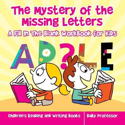 Cover image for The Mystery of the Missing Letters - A Fill In The Blank Workbook for Kids Children's Reading and Writing Books