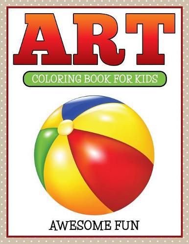 Cover image for Art: Coloring Book For Kids- Awesome Fun