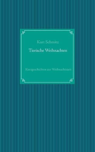 Cover image for Tierische Weihnachten: Tierische Kurzgeschichten zur Weihnachtszeit