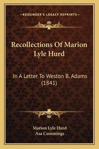 Cover image for Recollections of Marion Lyle Hurd: In a Letter to Weston B. Adams (1841)