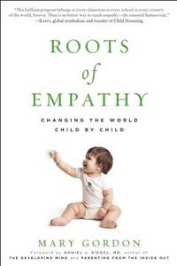 Cover image for Roots of Empathy: Changing the World Child by Child