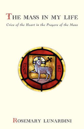 Cover image for The Mass in My Life: Cries of the Heart in the Prayers of the Mass