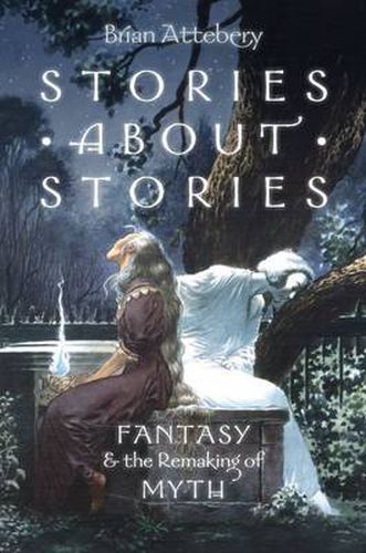 Cover image for Stories about Stories: Fantasy and the Remaking of Myth