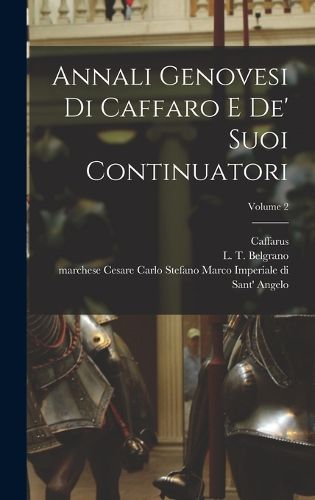 Cover image for Annali genovesi di Caffaro e de' suoi continuatori; Volume 2