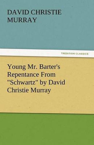 Young Mr. Barter's Repentance from Schwartz by David Christie Murray