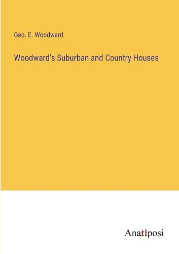 Cover image for Woodward's Suburban and Country Houses