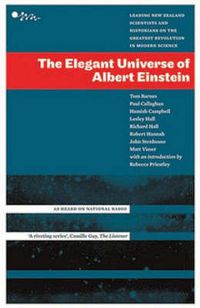 Cover image for Elegant Universe Of Albert Einstein: Leading New Zealand Scientists AndHistorians On The Greatest Revolution, The