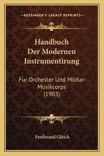 Cover image for Handbuch Der Modernen Instrumentirung: Fur Orchester Und Militar-Musikcorps (1903)