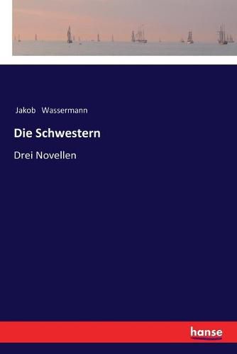 Die Schwestern: Drei Novellen