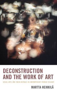 Cover image for Deconstruction and the Work of Art: Visual Arts and Their Critique in Contemporary French Thought