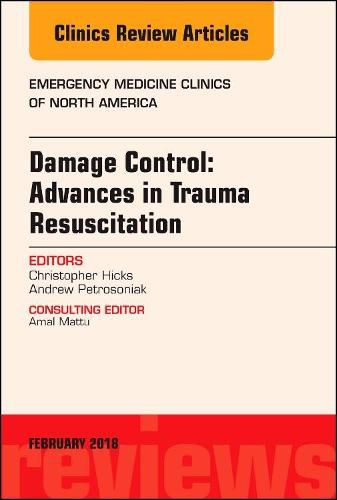 Damage Control: Advances in Trauma Resuscitation, An Issue of Emergency Medicine Clinics of North America