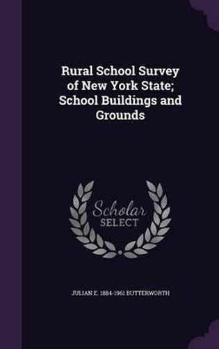 Cover image for Rural School Survey of New York State; School Buildings and Grounds