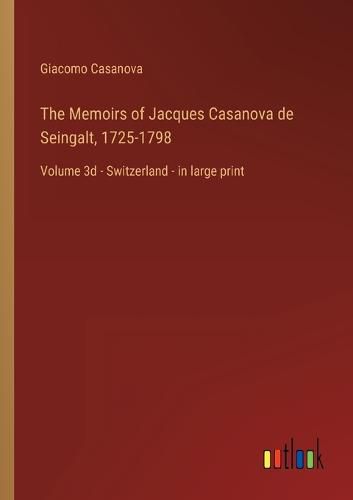 Cover image for The Memoirs of Jacques Casanova de Seingalt, 1725-1798