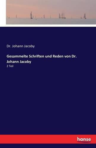 Gesammelte Schriften und Reden von Dr. Johann Jacoby: 2 Teil