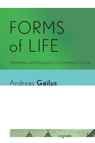 Cover image for Forms of Life: Aesthetics and Biopolitics in German Culture