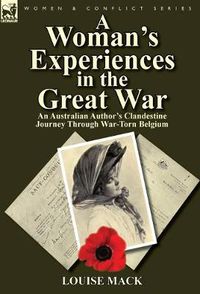 Cover image for A Woman's Experiences in the Great War: An Australian Author's Clandestine Journey Through War-Torn Belgium