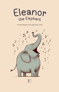 Cover image for Eleanor the Elephant And Other Bilingual French-English Stories for Kids