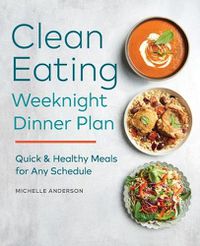 Cover image for The Clean Eating Weeknight Dinner Plan: Quick & Healthy Meals for Any Schedule