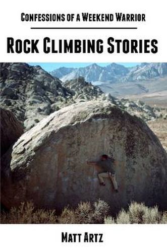 Confessions of a Weekend Warrior: Rock Climbing Stories