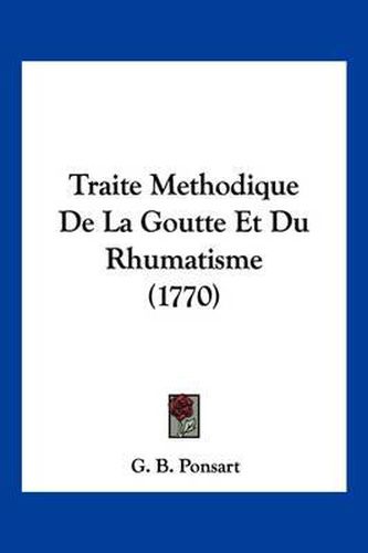 Cover image for Traite Methodique de La Goutte Et Du Rhumatisme (1770)