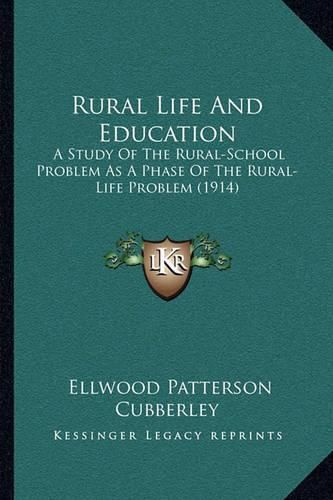 Cover image for Rural Life and Education: A Study of the Rural-School Problem as a Phase of the Rural-Life Problem (1914)