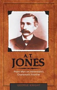 Cover image for A.T. Jones: Point Man on Adventism's Charismatic Frontier