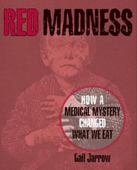 Cover image for Red Madness: How a Medical Mystery Changed What We Eat