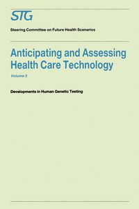 Cover image for Anticipating and Assessing Health Care Technology, Volume 5: Developments in Human Genetic Testing A Report commissioned by the Steering Committee on Future Health Scenarios