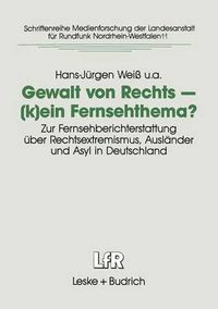 Cover image for Gewalt Von Rechts -- (K)Ein Fernsehthema?: Zur Fernsehberichterstattung UEber Rechtsextremismus, Auslander Und Asyl in Deutschland