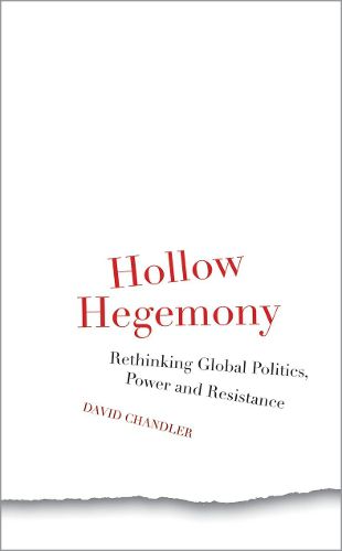 Hollow Hegemony: Rethinking Global Politics, Power and Resistance