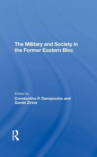 Cover image for The Military and Society in the Former Eastern Bloc