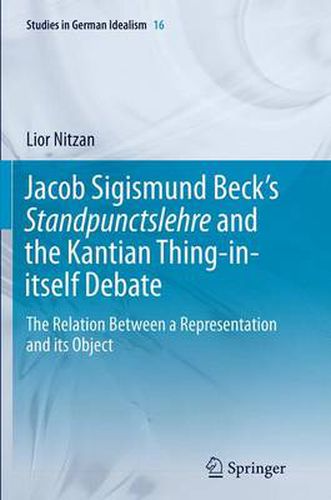 Cover image for Jacob Sigismund Beck's Standpunctslehre and the Kantian Thing-in-itself Debate: The Relation Between a Representation and its Object