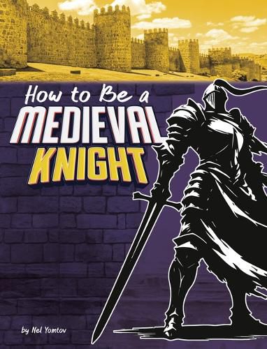 Cover image for How to Be a Medieval Knight
