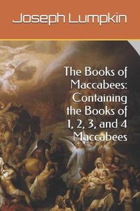 Cover image for The Books of Maccabees: Containing the Books of 1, 2, 3, and 4 Maccabees