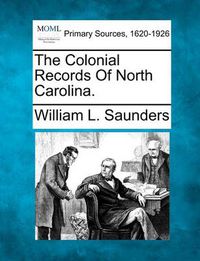 Cover image for The Colonial Records of North Carolina.