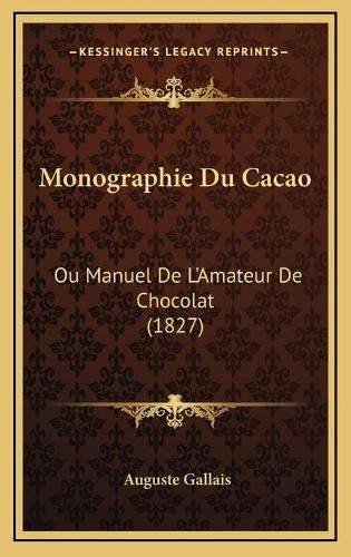 Monographie Du Cacao: Ou Manuel de L'Amateur de Chocolat (1827)